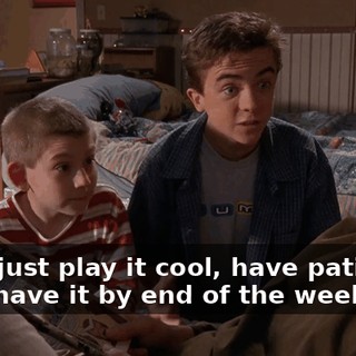 If we just play it cool, have patience, we'll have it by end of the week!