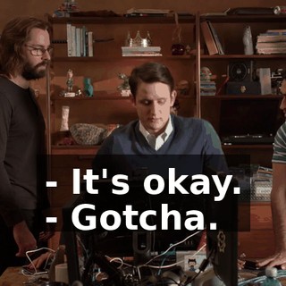 - It's okay. - Gotcha.