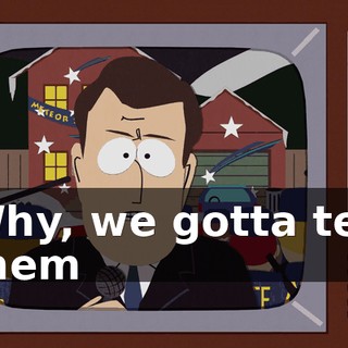 Why, we gotta tell them