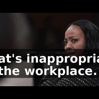 That's inappropriate in the workplace.