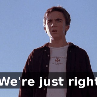 We're just right