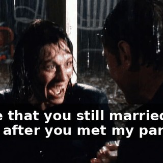 I love that you still married me even after you met my parents.