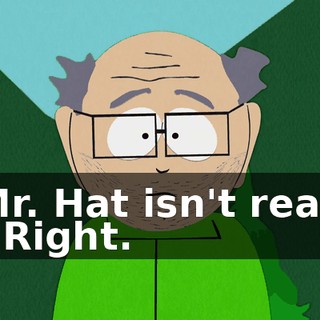 Mr. Hat isn't real. - Right.
