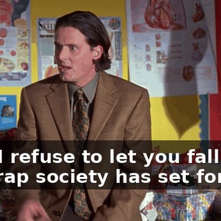 Now I refuse to let you fall into the trap society has set for you.