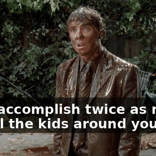 and accomplish twice as much as all the kids around you.
