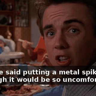 No one said putting a metal spike through it would be so uncomfortable.