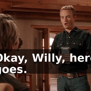 Okay, Willy, here goes.