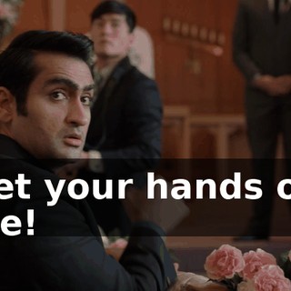 Get your hands off me!