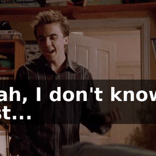 Yeah, I don't know, I just...