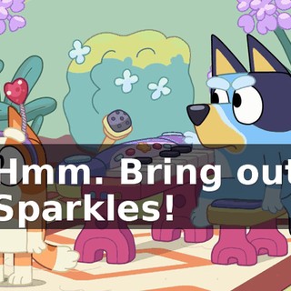 Hmm. Bring out Sparkles!