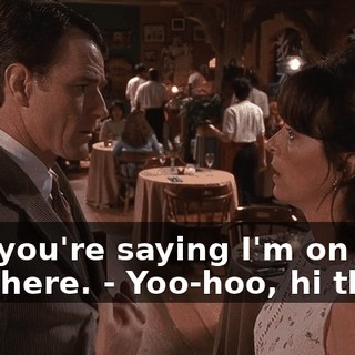 - So you're saying I'm on my own here. - Yoo-hoo, hi there.