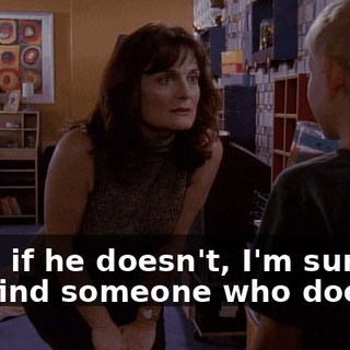 Well, if he doesn't, I'm sure we can find someone who does.