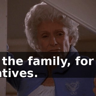 For the family, for the relatives.