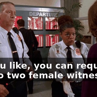If you like, you can request up to two female witnesses.