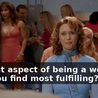 "What aspect of being a woman do you find most fulfilling?"