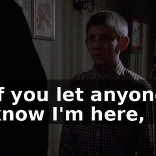 If you let anyone know I'm here,