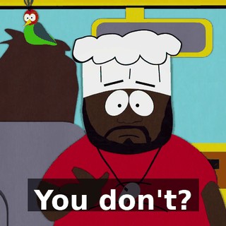 You don't?