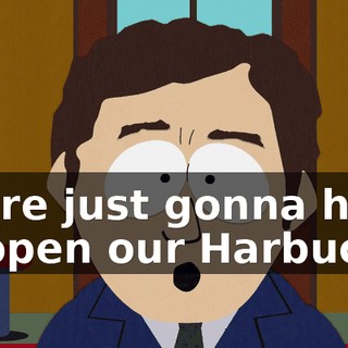 We're just gonna have to open our Harbucks