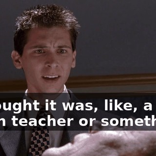 I thought it was, like, a math teacher or something.