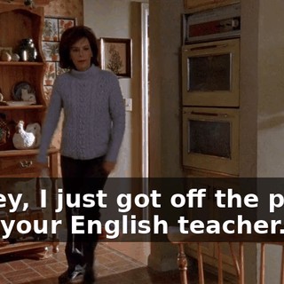 Dewey, I just got off the phone with your English teacher.