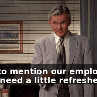 Not to mention our employees who need a little refresher.