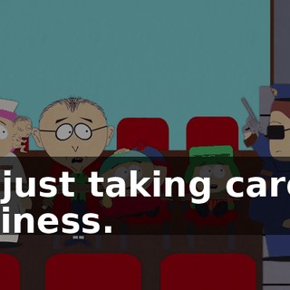 I'm just taking care of business.