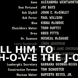 ♪ TELL HIM TO S-H-O-V-E THE J-O-B ♪