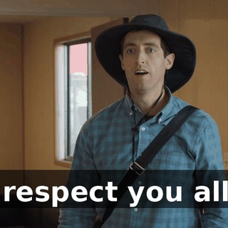 I respect you all?