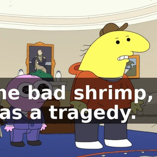 The bad shrimp, it was a tragedy.