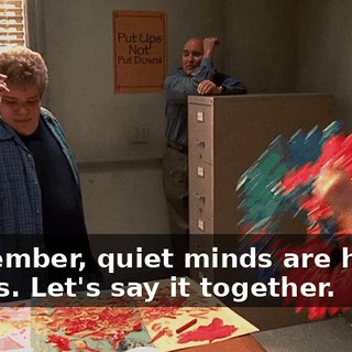 Remember, quiet minds are happy minds. Let's say it together.