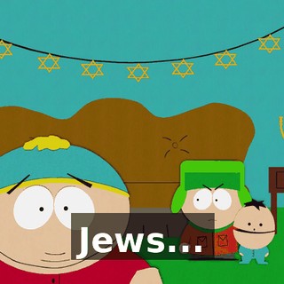 ♪ Jews... ♪