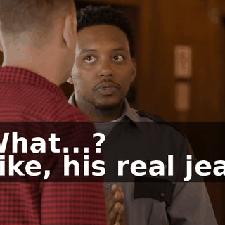 - What...? - Like, his real jeans