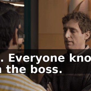 No. Everyone knows I'm the boss.