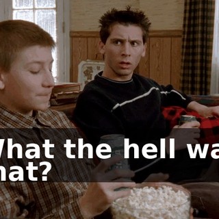 What the hell was that?