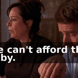 We can't afford this baby.