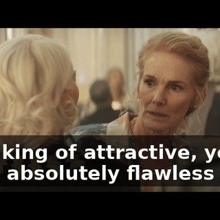 Speaking of attractive, you have absolutely flawless skin.