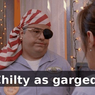 "Chilty as garged."