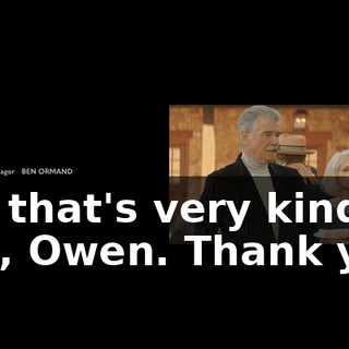 Oh, that's very kind of you, Owen. Thank you.