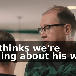 He thinks we're talking about his wife.