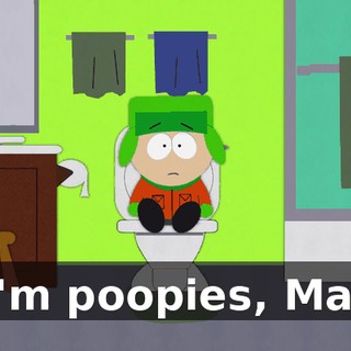 I'm poopies, Ma!