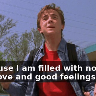 Because I am filled with nothing but love and good feelings!