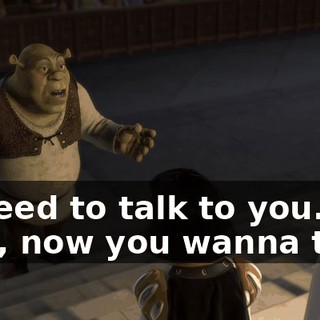 - I need to talk to you. - Oh, now you wanna talk?