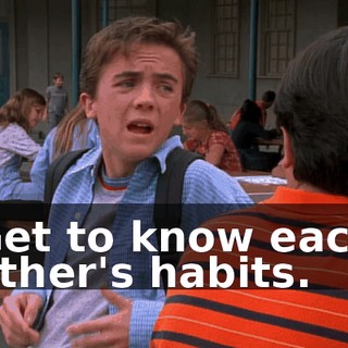 Get to know each other's habits.