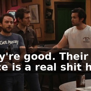 They're good. Their place is a real shit hole.