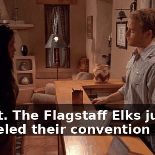 Great. The Flagstaff Elks just canceled their convention here.