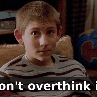 Don't overthink it.