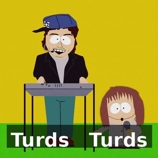 ♪ Turds ♪ ♪ Turds ♪