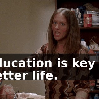 Education is key to better life.