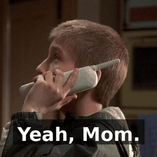 Yeah, Mom.