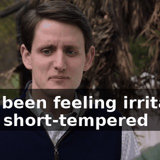 I've been feeling irritable and short-tempered